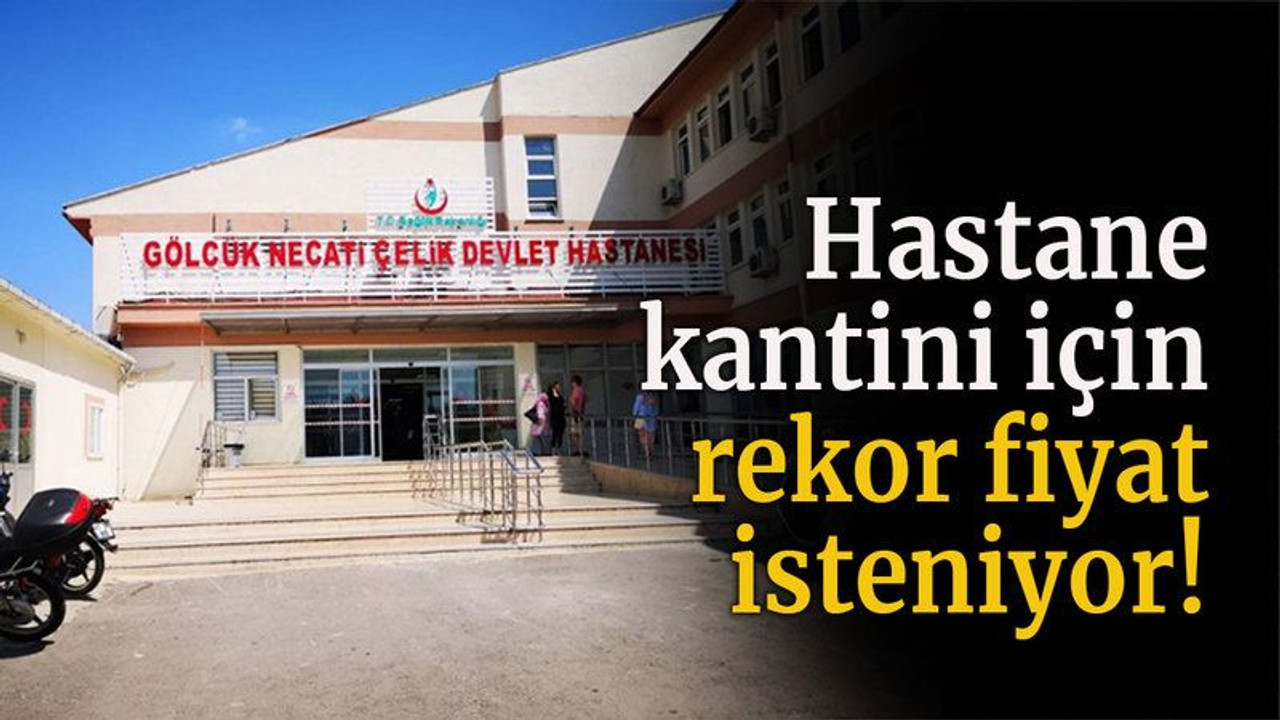 Hastane kantini için rekor fiyat isteniyor!